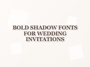 Bold Shadow Fonts for Elegant Wedding Invitations