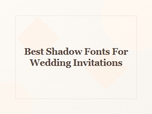 Best Shadow Fonts for Elegant Wedding Invitations