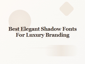 Best Elegant Shadow Fonts for Luxury Branding