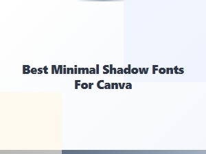 Best Minimal Shadow Fonts for Canva