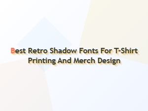 Best Retro Shadow Fonts for T-Shirt Printing
